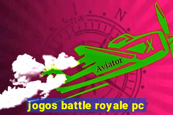 jogos battle royale pc