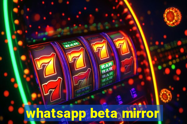 whatsapp beta mirror