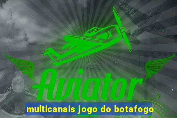 multicanais jogo do botafogo