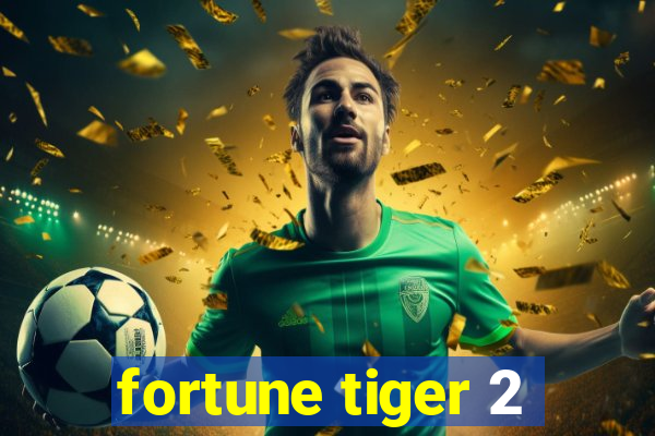 fortune tiger 2