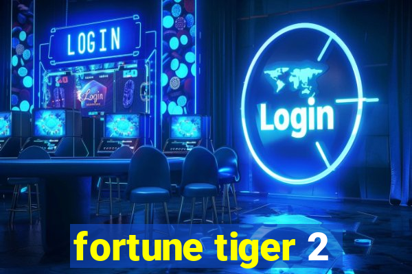 fortune tiger 2