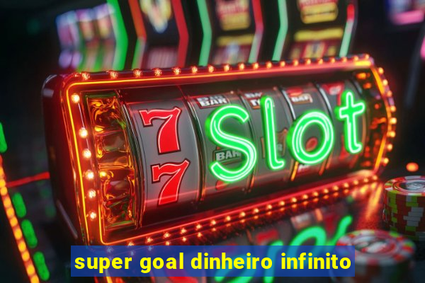 super goal dinheiro infinito