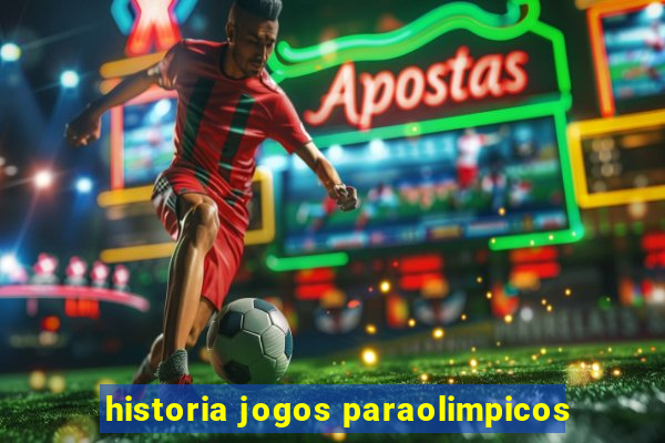 historia jogos paraolimpicos