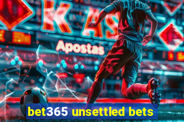 bet365 unsettled bets