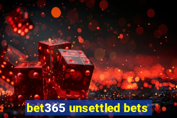 bet365 unsettled bets