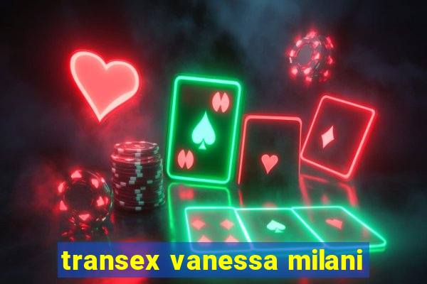 transex vanessa milani