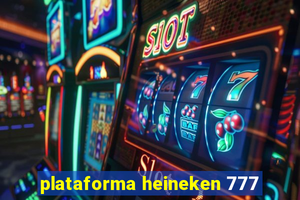 plataforma heineken 777