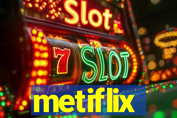 metiflix