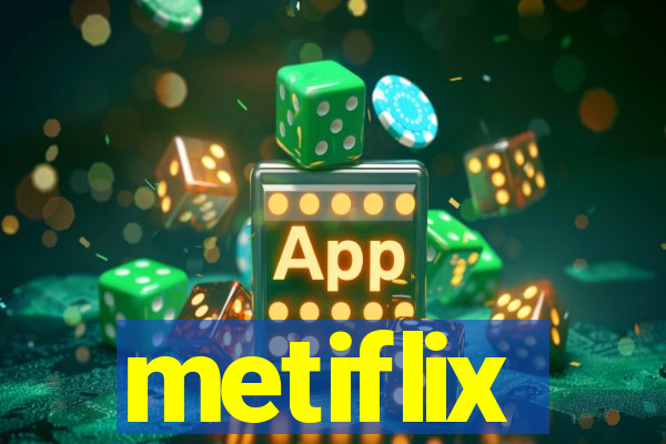 metiflix