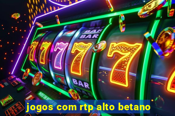 jogos com rtp alto betano