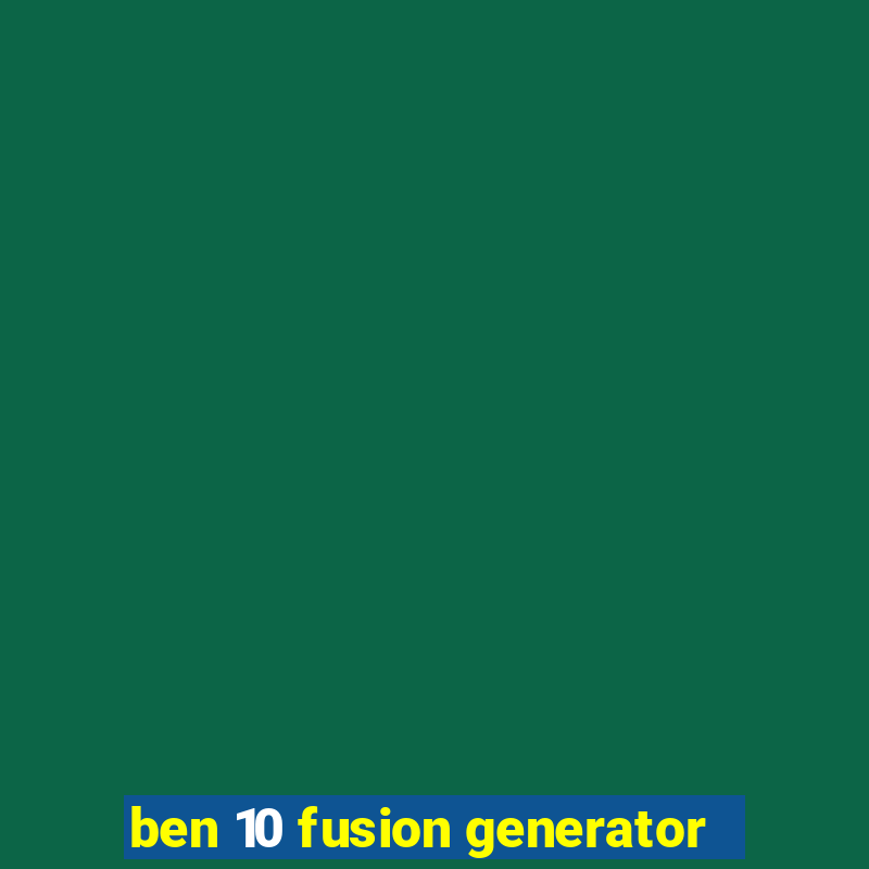 ben 10 fusion generator