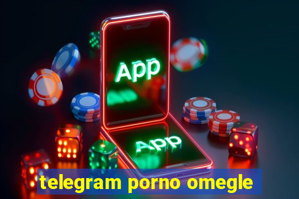 telegram porno omegle