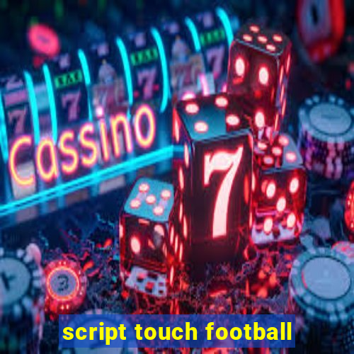 script touch football