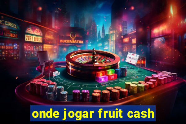 onde jogar fruit cash