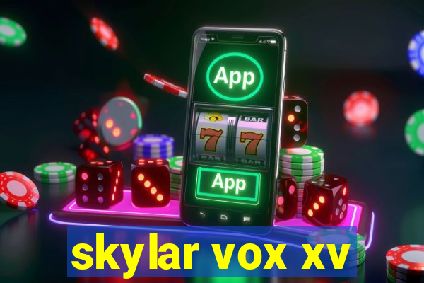 skylar vox xv