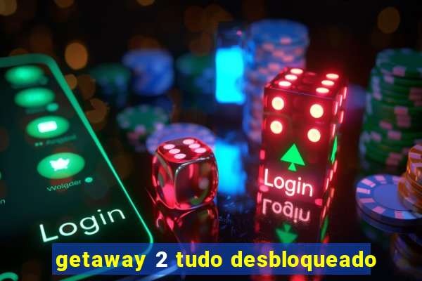 getaway 2 tudo desbloqueado