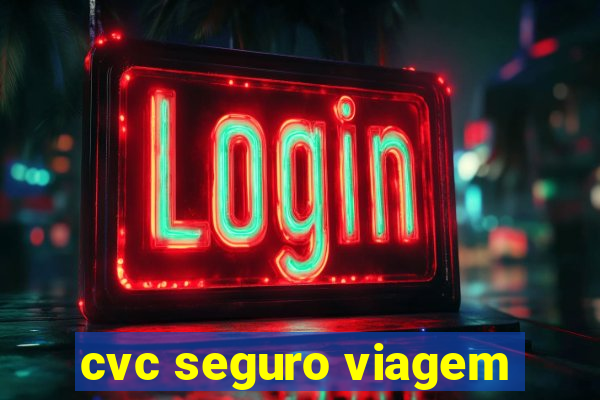 cvc seguro viagem