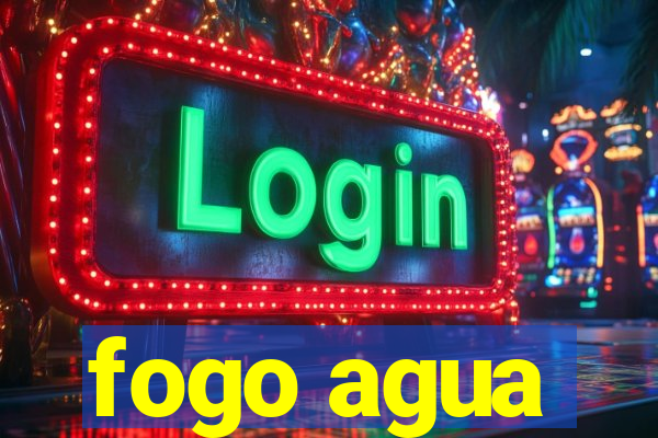 fogo agua