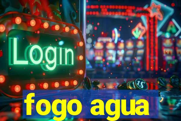 fogo agua