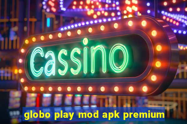 globo play mod apk premium