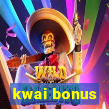 kwai bonus