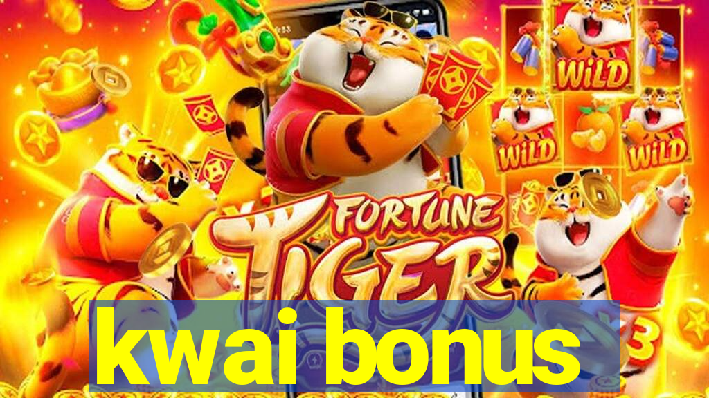 kwai bonus