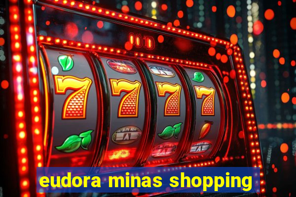 eudora minas shopping