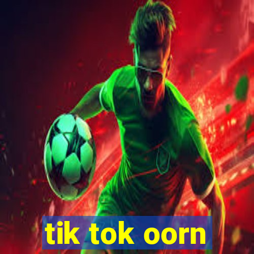 tik tok oorn