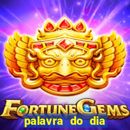 palavra do dia jogo contexto