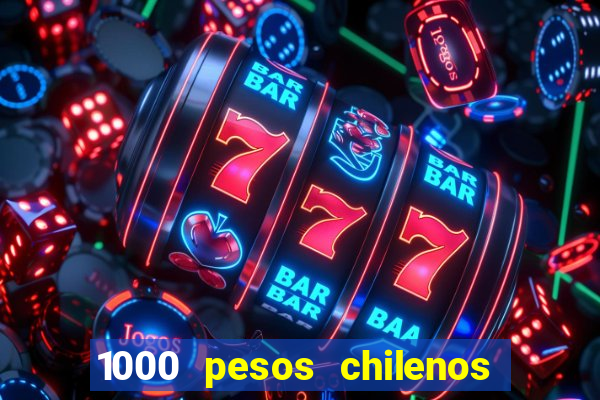 1000 pesos chilenos em reais