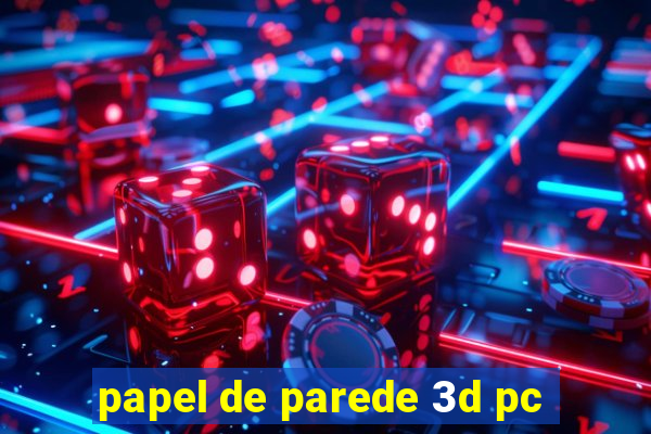 papel de parede 3d pc