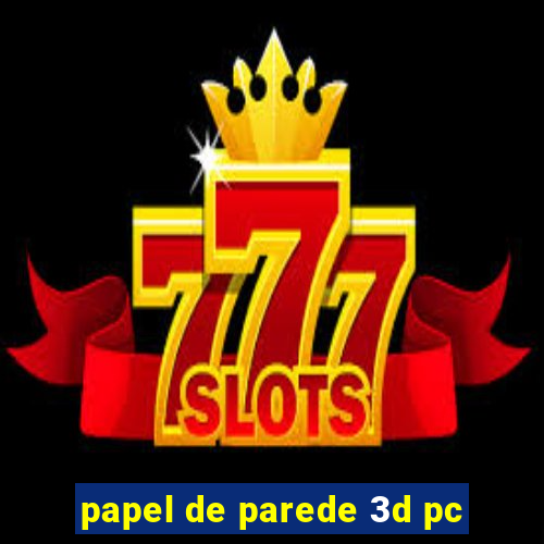 papel de parede 3d pc