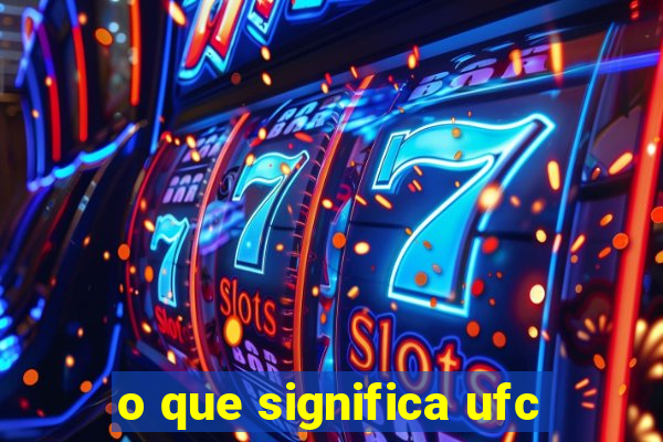 o que significa ufc