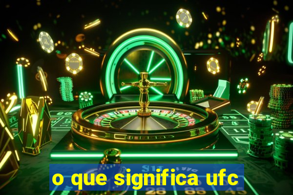 o que significa ufc