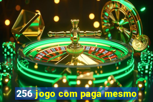 256 jogo com paga mesmo