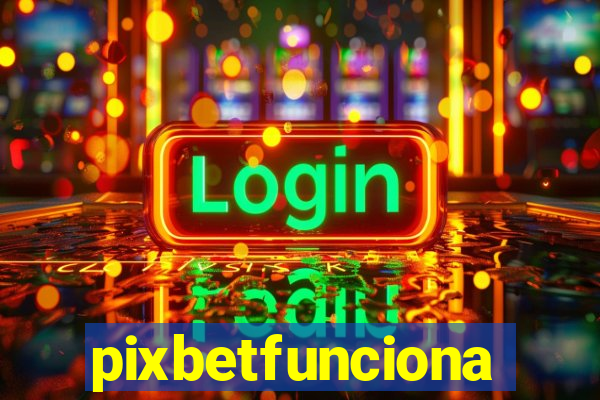 pixbetfunciona