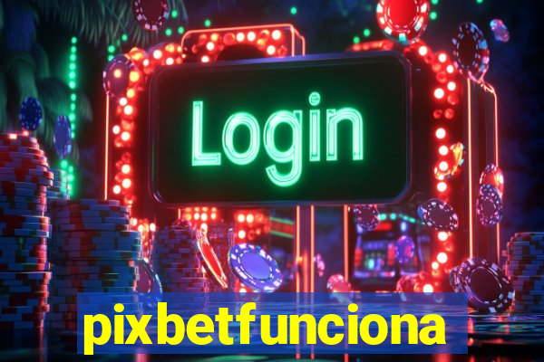 pixbetfunciona