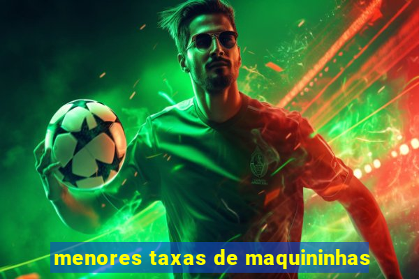 menores taxas de maquininhas