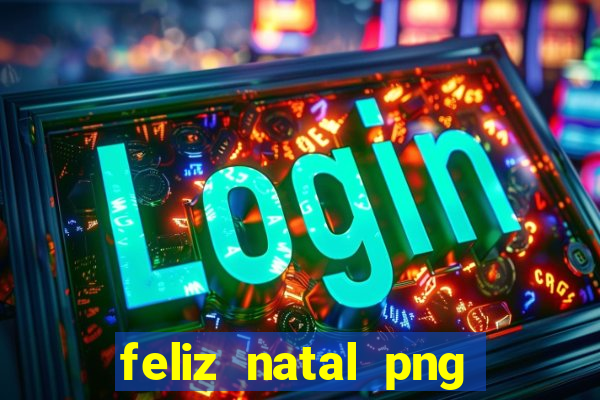 feliz natal png para imprimir