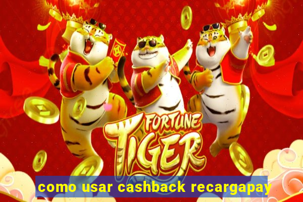 como usar cashback recargapay