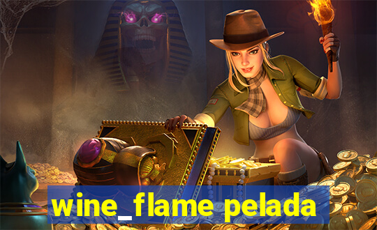 wine_flame pelada