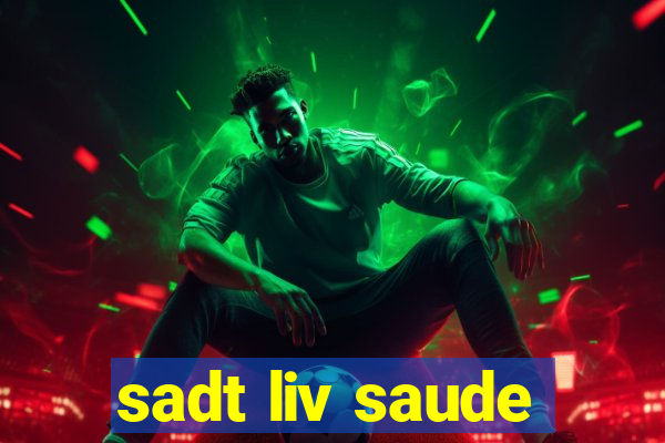 sadt liv saude