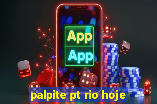 palpite pt rio hoje