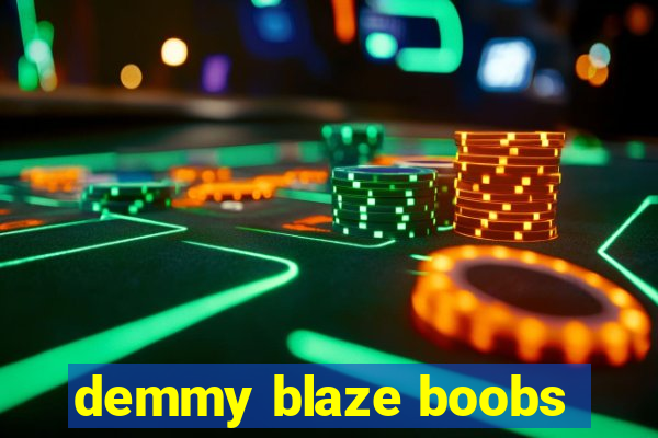 demmy blaze boobs