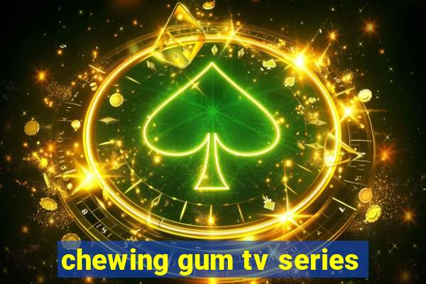 chewing gum tv series