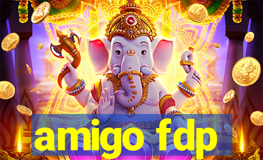 amigo fdp