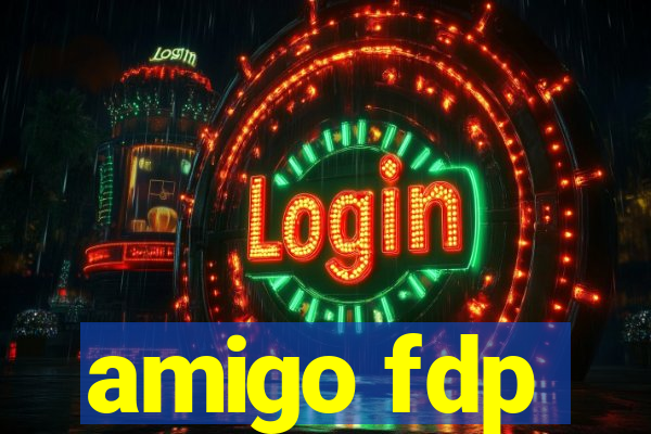 amigo fdp