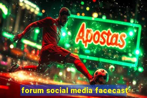 forum social media facecast