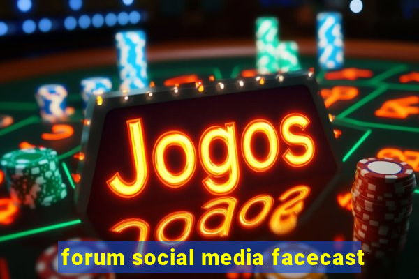 forum social media facecast