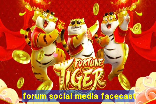 forum social media facecast